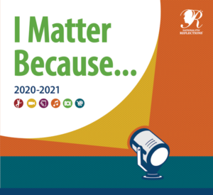 Reflections 2020-2021 Theme is I Matter Because