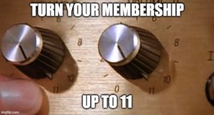 Turn Your Membership Up to 11