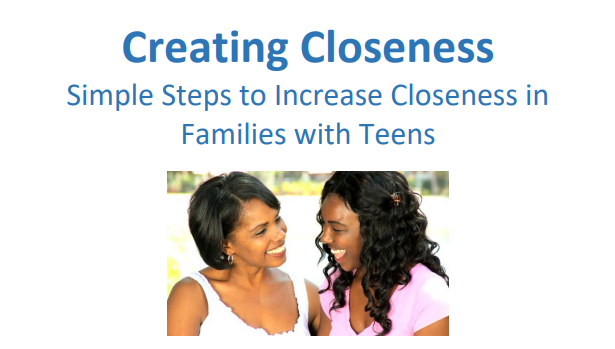 Creating Closeness: Simples Steps to Increase Closeness in Families with Teens.