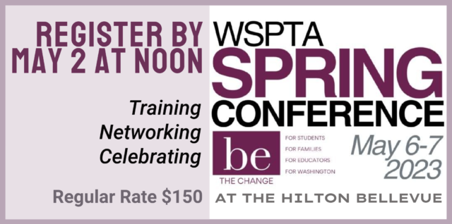 Register for the WSPTA 2023 Spring Conference, taking place May 6-7, 2023, at the Hilton Bellevue. Registration closes May 2 at noon. Regular rate $150 per person.