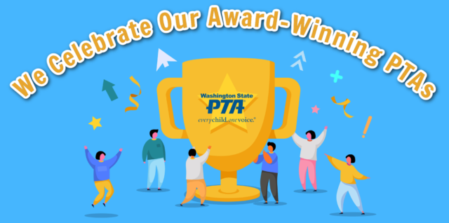 We Celebrate Our Award-Winning PTAs! Washington State PTA Awards of Excellence