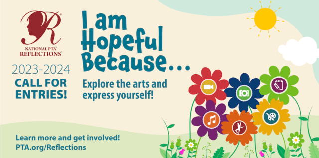 National PTA Reflections 2023-2024 Call for Entries: "I Am Hopeful Because ... " Express the arts and express yourself!