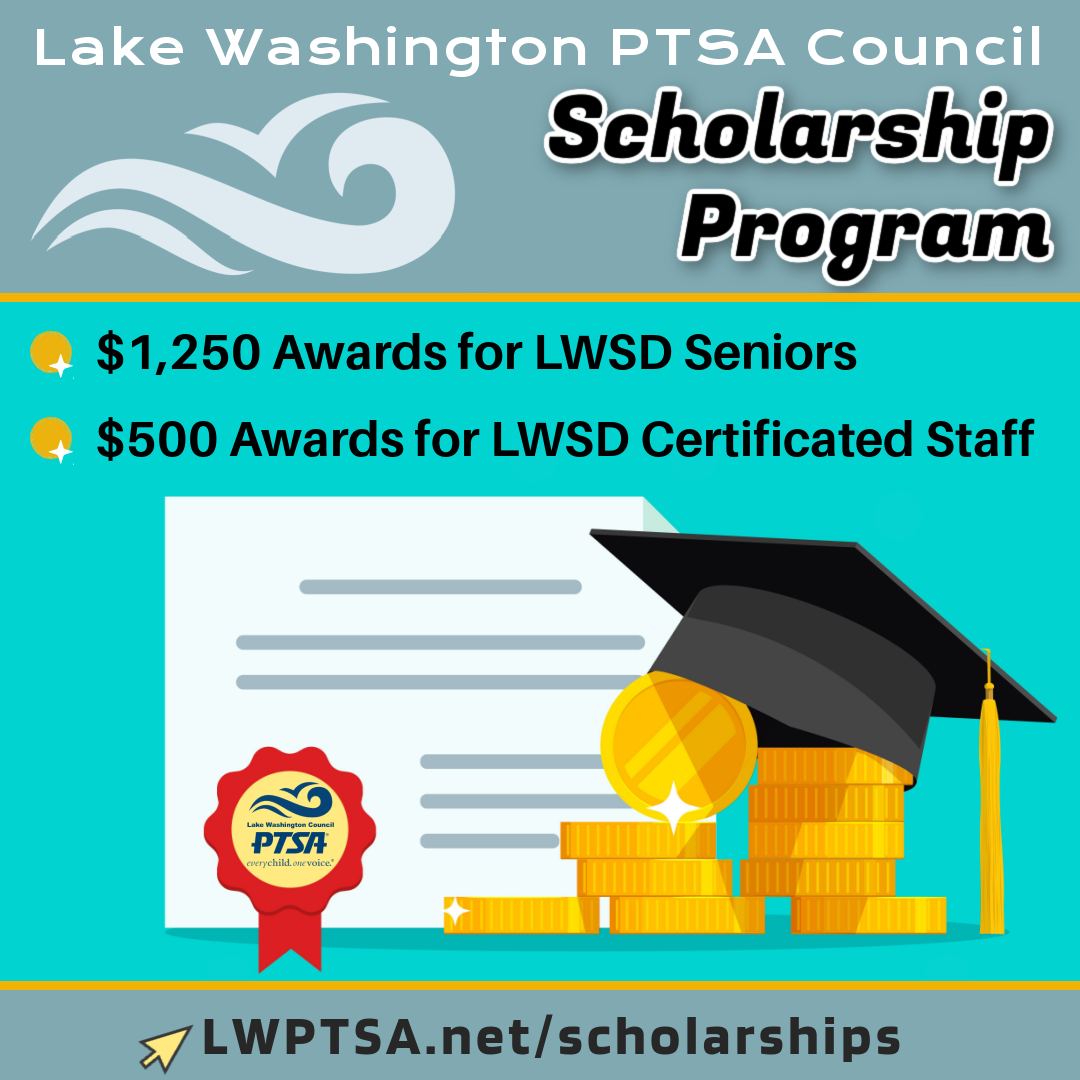 LWPTSA Council Scholarship Program — $1,250 awards for LWSD seniors; $500 awards for LWSD certificated staff. Learn more and apply at LWPTSA.net/scholarships/